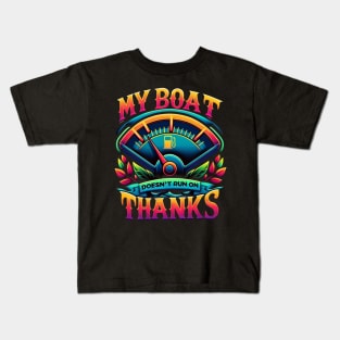 My Boat Doesn't Run On Thanks Kids T-Shirt